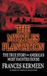 The Myrtles Plantation: The True Story of America's Most Haunted House