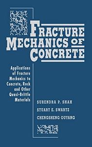 Fracture Mechanics of Concrete: Applications of Fracture Mechanics to Concrete, Rock and Other Quasi-Brittle Materials