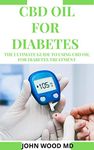 CBD OIL FOR DIABETES: THE ULTIMATE GUILD TO USING CBD OIL FOR DIABETES TREATMENT