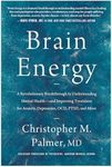 Brain Energy: A Revolutionary Breakthrough in Understanding Mental Health--and Improving Treatment for Anxiety, Depression, OCD, PTSD, and More