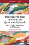 Transnational Black Feminism and Qualitative Research: Black Women, Racialization and Migration (Developing Traditions in Qualitative Inquiry)