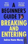 A Beginner’s Guide to Breaking and Entering: The brilliantly entertaining new thriller by the Sunday Times bestselling author of The Last Day