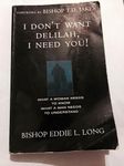 I Don't Want Delilah, I Need You!: What a Woman Needs to Know, What a Man Needs to Understand