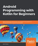 Android Programming with Kotlin for Beginners: Build Android apps starting from zero programming experience with the new Kotlin programming language