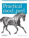 Practical mod_perl: Programming, Administration, Performance Tips