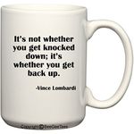 It's not whether you get knocked down; it's whether you get back up. - Vince Lombardi Coffee or Tea Cup 15 oz Gift Mug