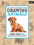 The Complete Beginner's Guide to Drawing Animals: More than 200 drawing techniques, tips & lessons for rendering lifelike animals in graphite and colored pencil