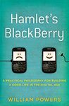 Hamlet's Blackberry: A Practical Philosophy for Building a Good Life in the Digital Age