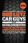 Car Guys vs. Bean Counters: The Battle for the Soul of American Business