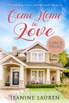 Come Home to Love (Large Print): Friendship, Love and Second Chances