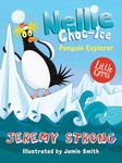 Nellie Choc-Ice, Penguin Explorer: A hilarious Little Gem from Jeremy Strong, the master of comic writing for children, with character-packed illustration from Jamie Smith.: Book 1