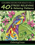 Coloring Books For Adults Volume 6: 40 Stress Relieving And Relaxing Patterns