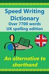 Speed Writing Dictionary UK spelling edition - over 5800 words an alternative to shorthand: Speedwriting dictionary from the Bakerwrite system, a ... common words in English. UK spelling edition.