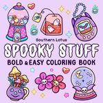 Spooky Stuff: Coloring Book for Adults and Teens Featuring Cute and Creepy Items and Adorable Characters, Bold and Easy Designs for Relaxation and Stress Relief (Spooky - Cute - Easy Coloring)