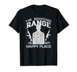 The Shooting Range Is My Happy Place Gun Shooting T-Shirt