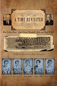 A Time Revisited: Blue Collar Boys, High School Football, Girls and Rock N Roll