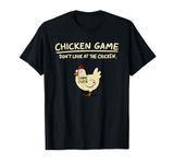 Chicken Game Don't Look At The Chicken Funny Chicken T-Shirt