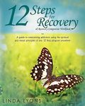 12 Steps for Recovery & Recovery Companion Workbook: A guide to overcoming addiction using the spiritual and moral principles of any 12 steps program anywhere