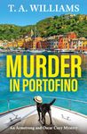 Murder in Portofino: A BRAND NEW instalment in the BESTSELLING cozy mystery series from T A Williams (Armstrong and Oscar Cozy Mysteries Book 8)