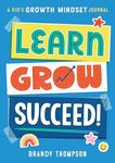 Learn, Grow, Succeed!: A Kid's Growth Mindset Journal
