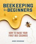 Beekeeping for Beginners: How To Ra