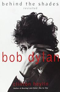Bob Dylan: Behind the Shades Revisited: The New Yorker's Most Readable Biography of a Legendary Music Career