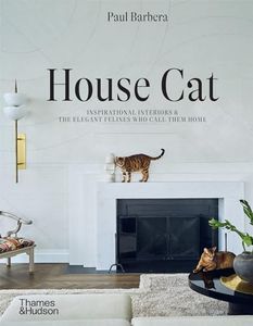 House Cat: Inspirational Interiors and the Elegant Felines Who Call Them Home