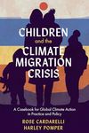 Children and the Climate Migration Crisis: A Casebook for Global Climate Action in Practice and Policy