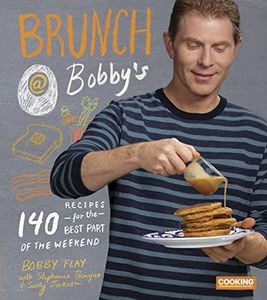 Brunch at Bobby's: 140 Recipes for the Best Part of the Weekend: A Cookbook