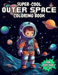 Super-Cool Outer Space Coloring Book: For Kids Ages 2-8 (Super Cool Coloring)