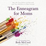 The Enneagram for Moms: See the True Colors of Yourself and Your Children as God Intends