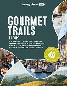 Lonely Planet Gourmet Trails of Europe: Feed your wanderlust with 40 indulgent food and drink itineraries throughout Europe