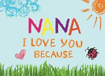 Nana I Love You Because: Prompted Book with Blank Lines to Write the Reasons Why You Love Your Grandma