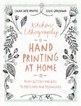 Kitchen Lithography: Hand Printing at Home: From Buttons and Bags to Postcards and Pillowcases (easy techniques for DIY lithography you can create in your kitchen)