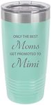 Only The Best Moms Get Promoted to Mimi Stainless Steel Engraved Insulated Tumbler 20 Oz Travel Coffee Mug, Teal