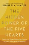 The Hidden Power of the Five Hearts: Empower Your Thoughts, Balance Your Emotions, and Unlock Vibrant Health and Abundance