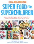 Super Food for Superchildren: Delicious, low-sugar recipes for healthy, happy children, from toddlers to teens