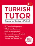 Turkish Tutor: Grammar and Vocabulary Workbook (Learn Turkish with Teach Yourself): Advanced beginner to upper intermediate course (Tutors)