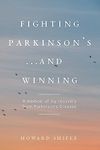 Fighting Parkinson's...and Winning: A memoir of my recovery from Parkinson's Disease