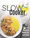 Slow Cooker Cookbook: Full Flavored Meals for Lazy Days