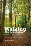 Walking South Yorkshire: 30 Circular Walks Exploring the Ancient Woodland Around Sheffield, Rotherham and Barnsley