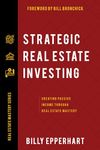 Strategic Real Estate Investing: Creating Passive Income Through Real Estate Mastery