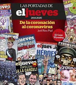 Las portadas de El Jueves (2014-2020). De la coronación al coronavirus (No Ficción)