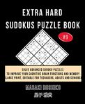 EXTRA HARD SUDOKUS PUZZLE BOOK #9: Solve Advanced Sudoku Puzzles To Improve Your Cognitive Brain Functions And Memory (Large Print, Suitable For Teenagers, Adults And Seniors)