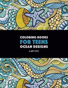 Coloring Books For Teens: Ocean Designs: Zendoodle Sharks, Sea Horses, Fish, Sea Turtles, Crabs, Octopus, Jellyfish, Shells & Swirls; Detailed Designs ... For Older Kids & Teens; Anti-Stress Patterns