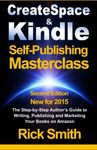 Createspace & Kindle Self-Publishing Masterclass: The Step-By-Step Author's Guide to Writing, Publishing, and Marketing Your Books On Amazon