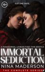 Immortal Seduction: A Paranormal Lesbian First Time Erotica: The Complete 4-Book Urban Fantasy Series (Corrupted By Creatures Of The Night: My First Time With A Woman, And She’s A Monster!)