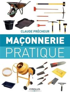 Maçonnerie pratique: Bases, méthode et projets à réaliser soi-même