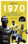 Brazil 1970: How the Greatest Team of All Time Won the World Cup (Shortlisted for the Sunday Times Sports Book Awards 2023)