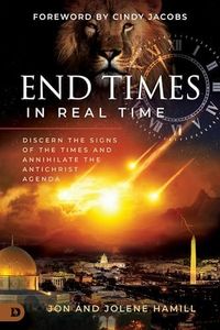 End Times in Real Time: Discern the Signs of the Times and Annihilate the Antichrist Agenda